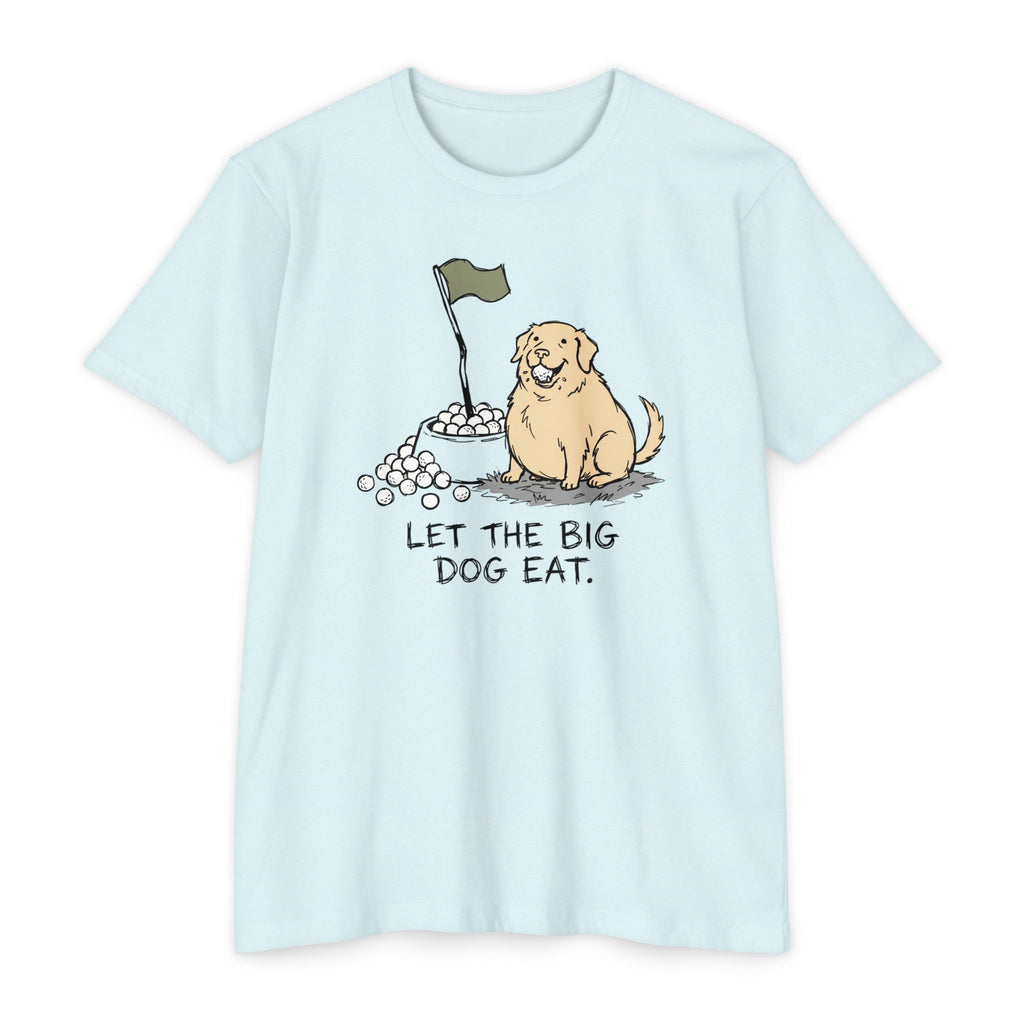Let the Big Dog Eat T-Shirt