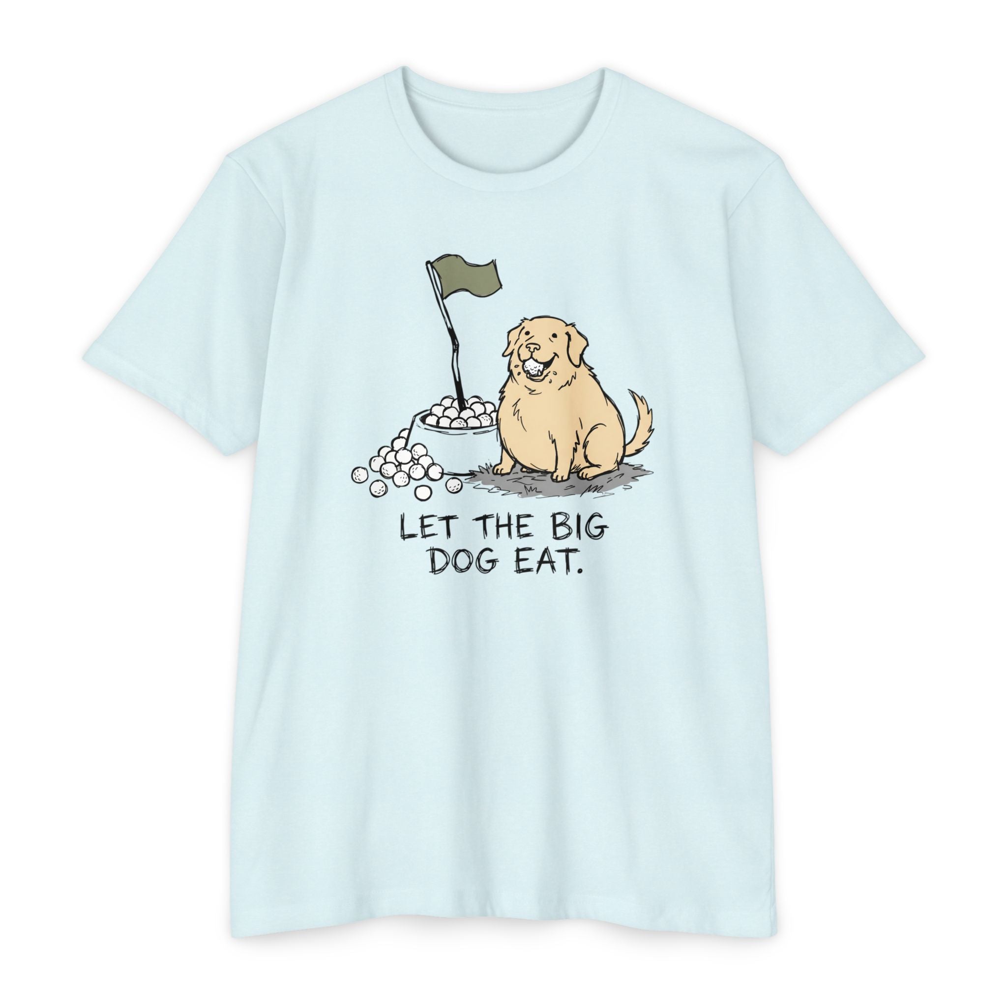 Let the Big Dog Eat T-Shirt