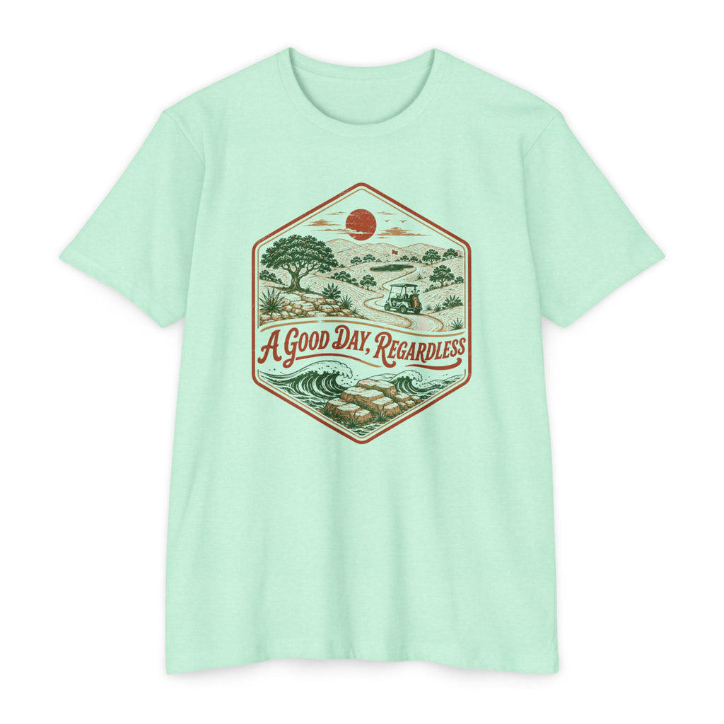 Good Day Regardless T-Shirt