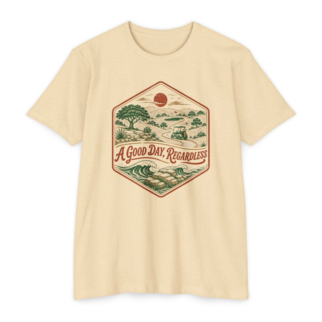 Good Day Regardless T-Shirt