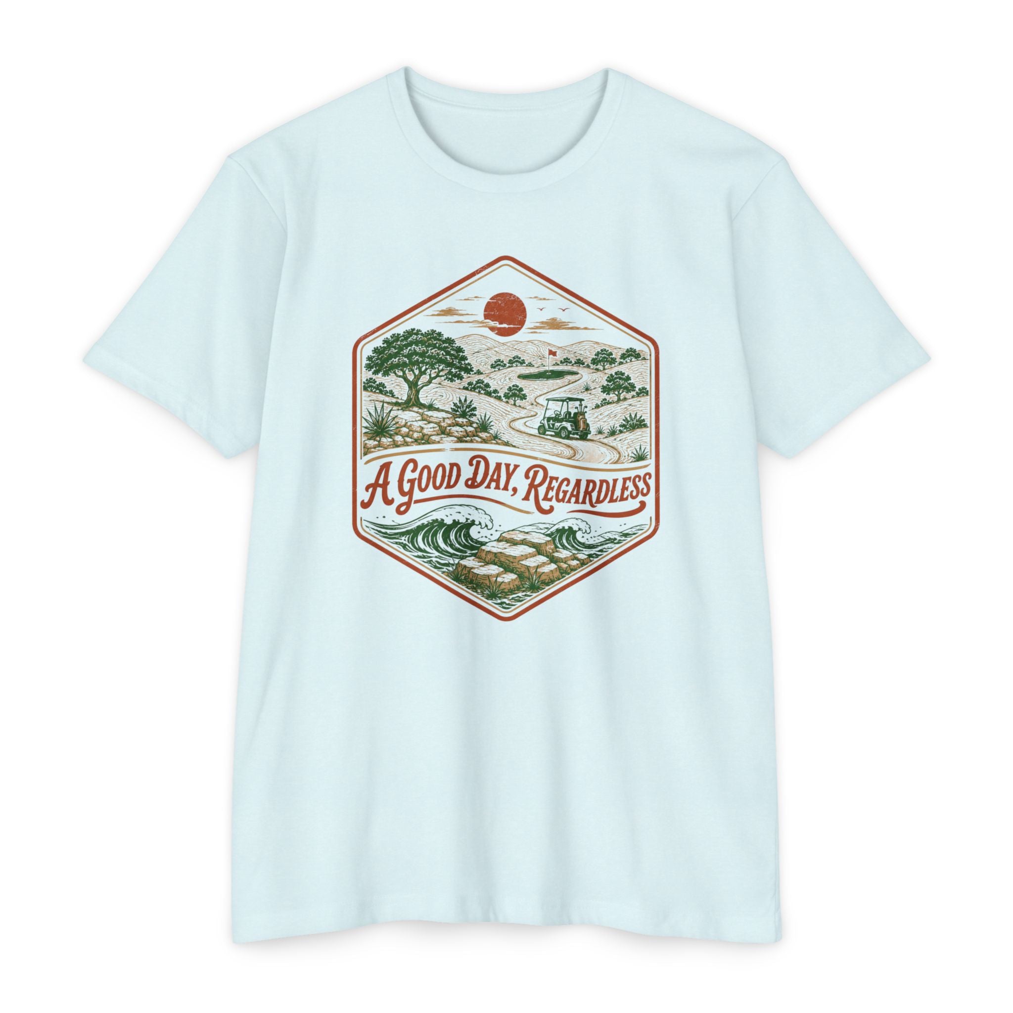Good Day Regardless T-Shirt