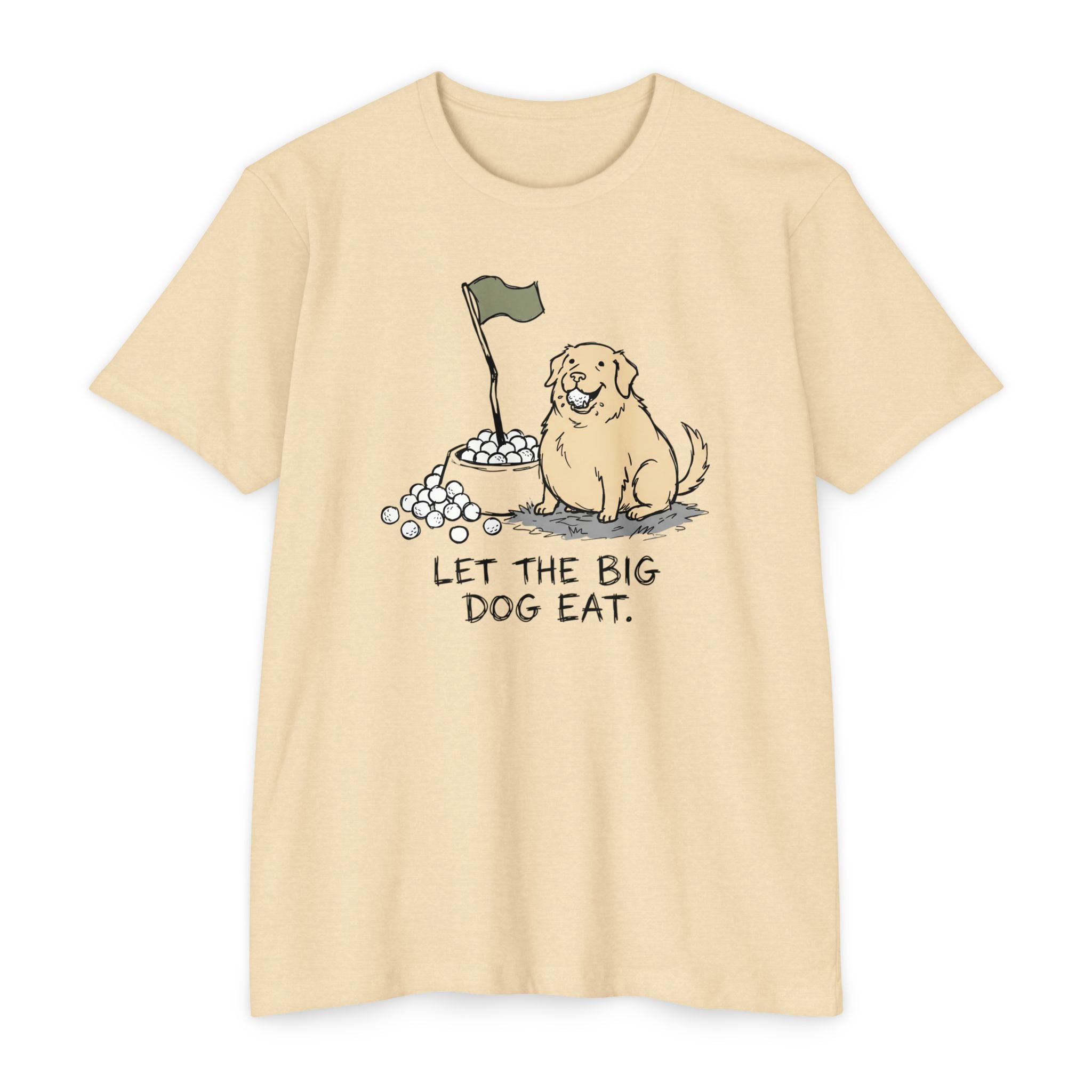 Let the Big Dog Eat T-Shirt