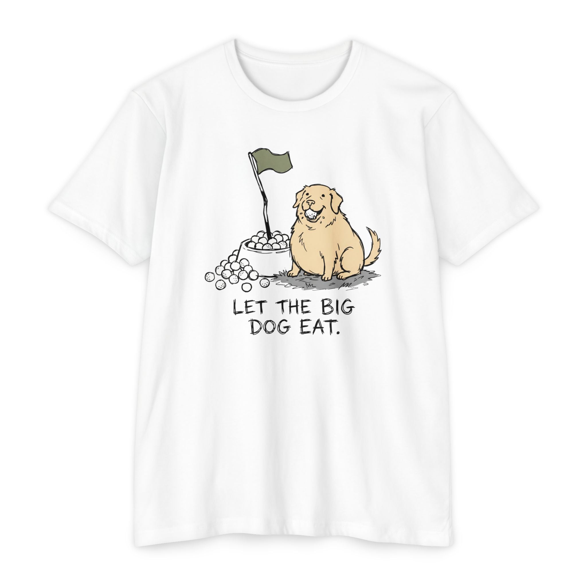 Let the Big Dog Eat T-Shirt