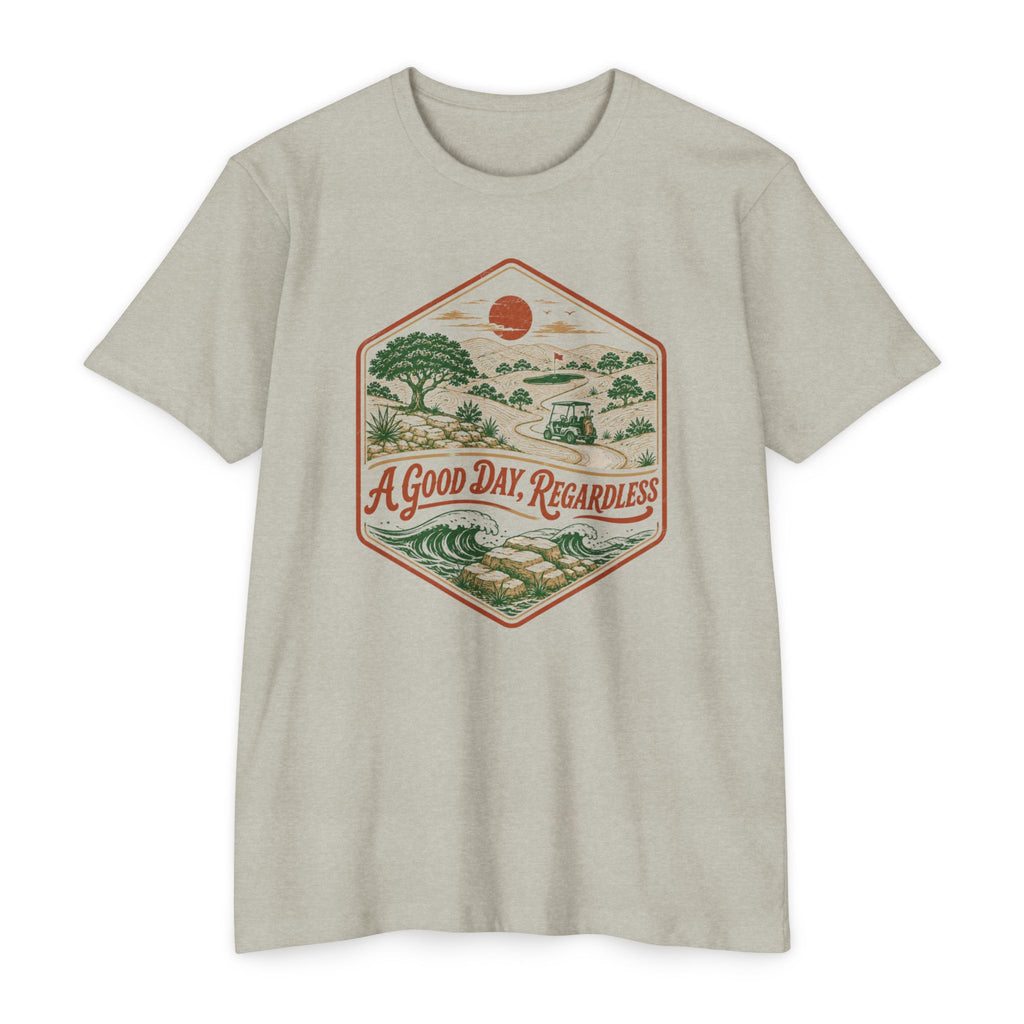 Good Day Regardless T-Shirt