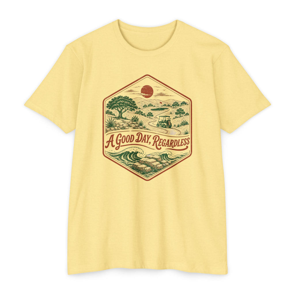 Good Day Regardless T-Shirt