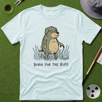 Born for the Ruff T-Shirt