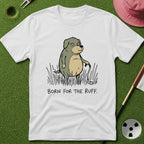 Born for the Ruff T-Shirt