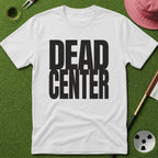 Dead Center T-Shirt