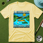Good Day Regardless T-Shirt
