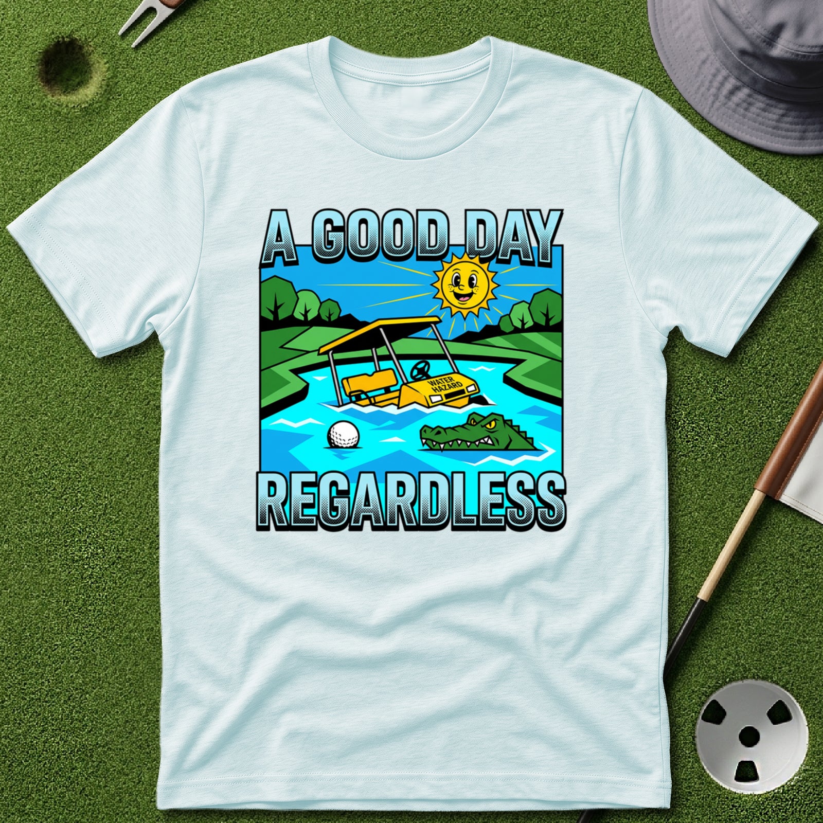 Good Day Regardless T-Shirt