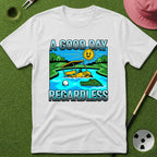 Good Day Regardless T-Shirt
