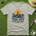 Joy in the Folly T-Shirt