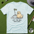 Let the Big Dog Eat T-Shirt