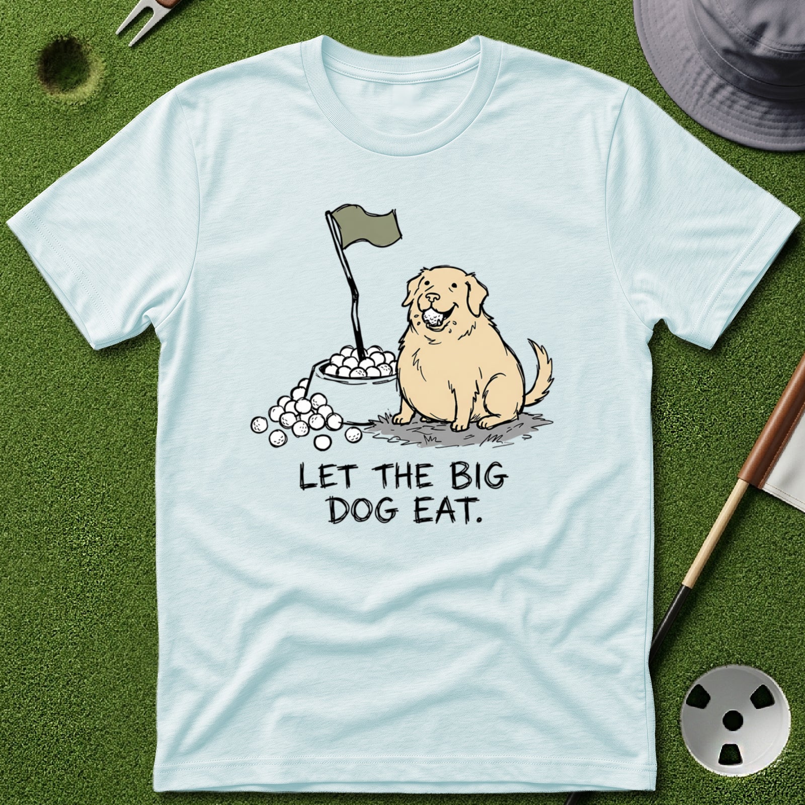 Let the Big Dog Eat T-Shirt