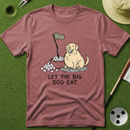 Let the Big Dog Eat T-Shirt