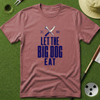 Let the Big Dog Eat Type T-Shirt