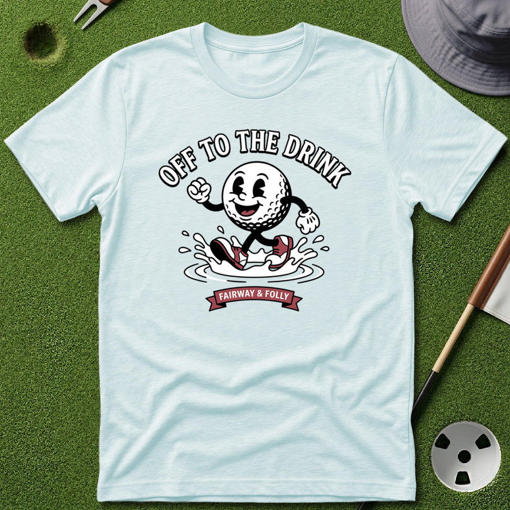Off to the Drink T-Shirt