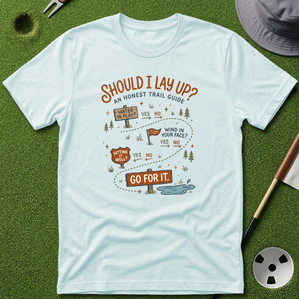 Should I Lay Up? T-Shirt