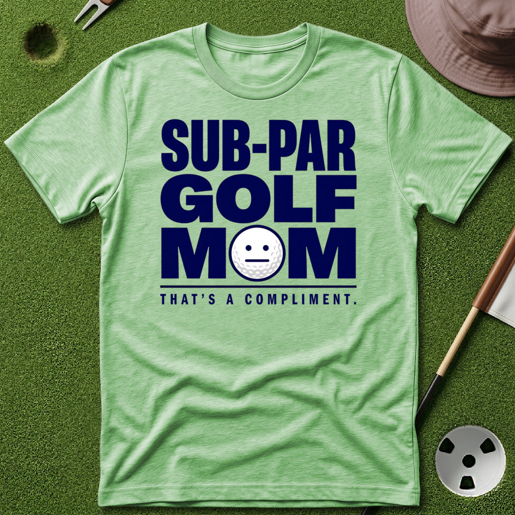 Sub-Par Golf Mom (a compliment) T-Shirt