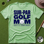 Sub-Par Golf Mom (a compliment) T-Shirt