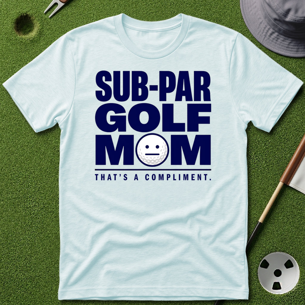 Sub-Par Golf Mom (a compliment) T-Shirt