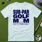 Sub-Par Golf Mom (a compliment) T-Shirt