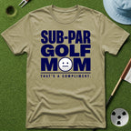 Sub-Par Golf Mom (a compliment) T-Shirt