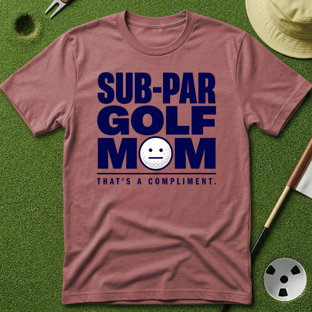 Sub-Par Golf Mom (a compliment) T-Shirt