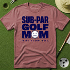 Sub-Par Golf Mom (a compliment) T-Shirt