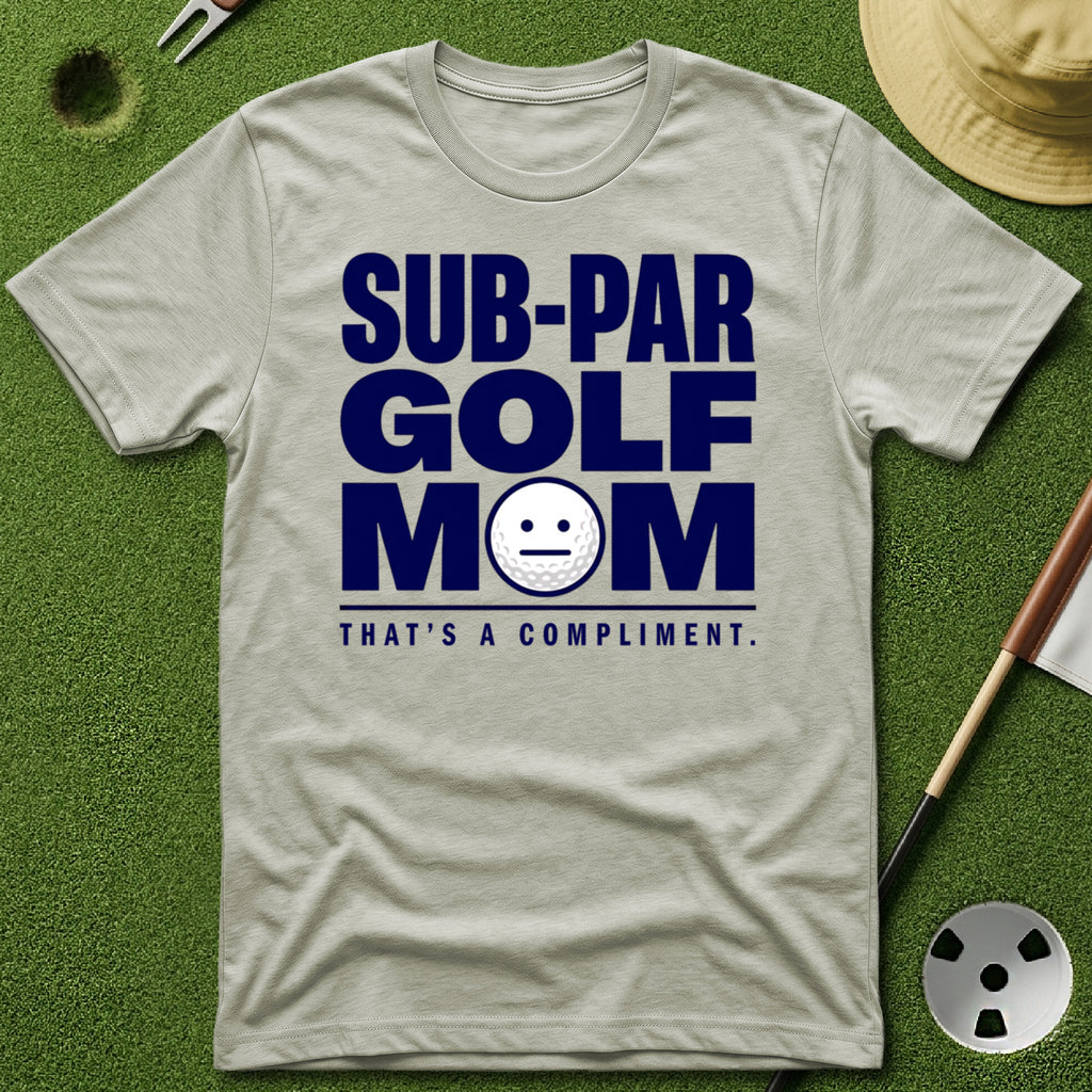 Sub-Par Golf Mom (a compliment) T-Shirt