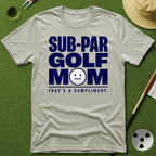 Sub-Par Golf Mom (a compliment) T-Shirt