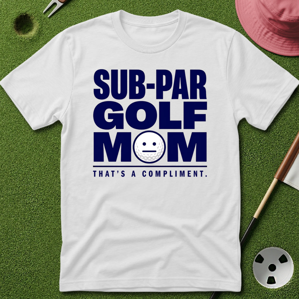 Sub-Par Golf Mom (a compliment) T-Shirt