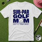 Sub-Par Golf Mom (a compliment) T-Shirt